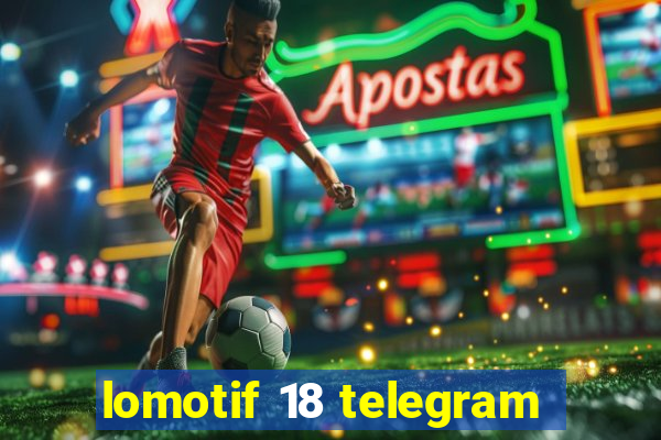 lomotif 18 telegram